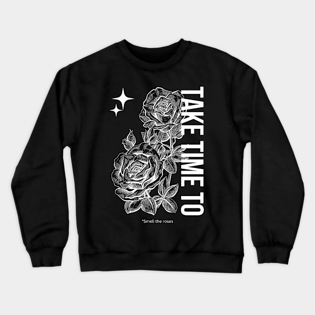 Take Time To Smell The Roses Crewneck Sweatshirt by SWITPaintMixers